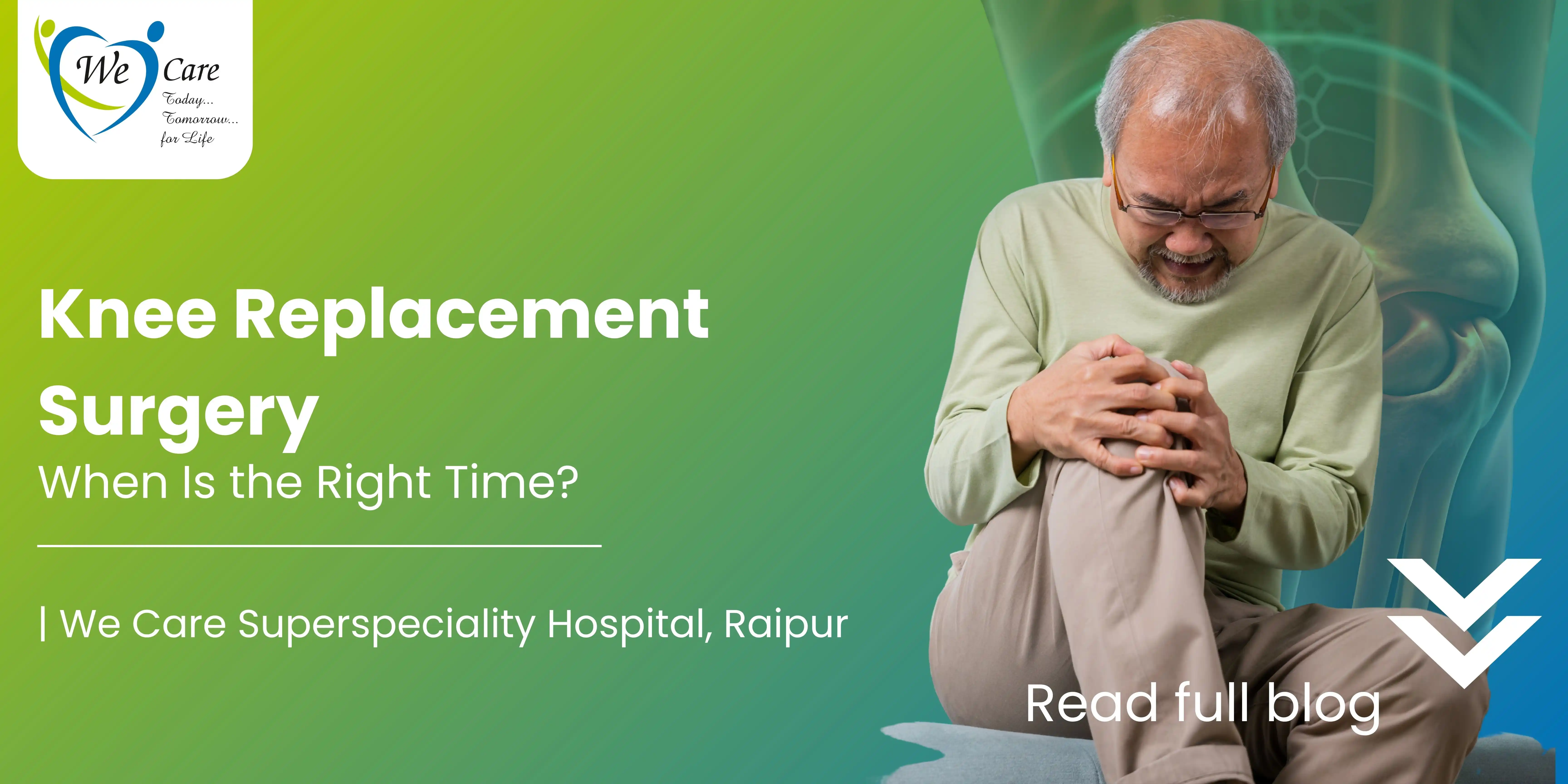 Knee Replacement Surgery in Raipur: When Is the Right Time?